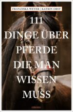 111 Dinge über Pferde die man wissen muss
