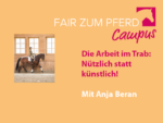 FzP-Campus mit Anja Beran: Die Arbeit im Trab: Nützlich statt künstlich!