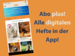 Abo Plus! Zugriff auf alle jemals erschienenen Hefte in der App!