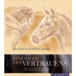 Eine Sache des Vertrauens: Liebevolle Ausbildung von Fohlen und Jungpferden