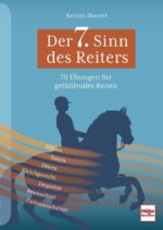Der 7. Sinn des Reitens: 70 Übungen um das Fühlen zu lernen