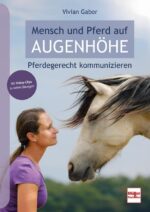 Mensch und Pferd auf Augenhöhe: Pferdegerecht kommunizieren